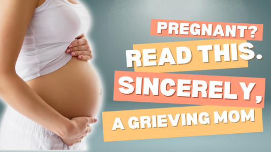 Pregnant? Read this. Sincerely, a grieving mom